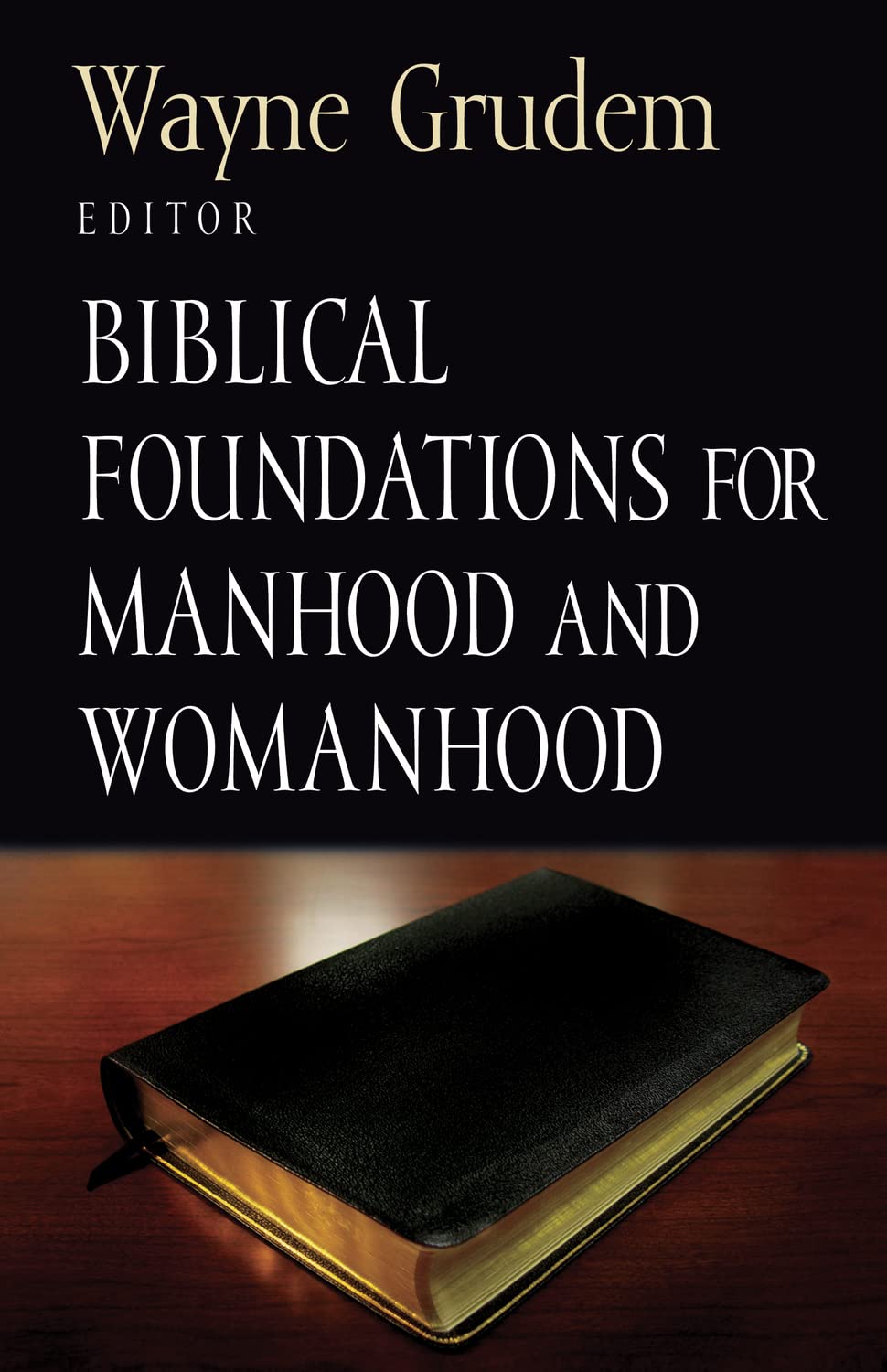 Biblical Foundations for Manhood and Womanhood edited by Wayne Grudem