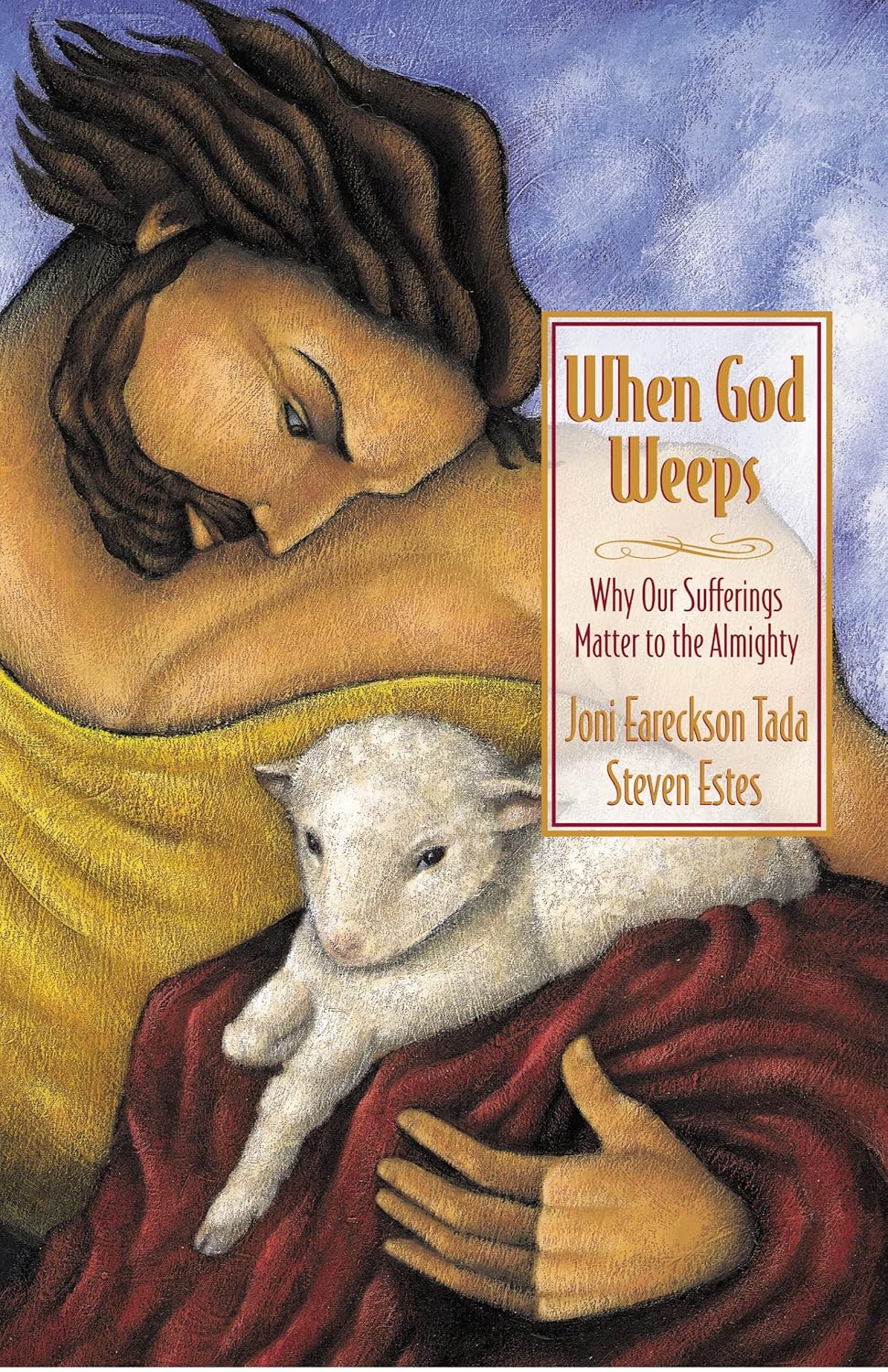 When God Weeps: Why Our Sufferings Matter to the Almighty by Joni Eareckson Tada