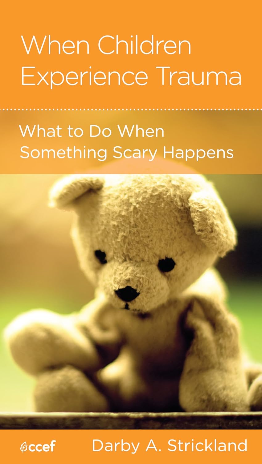 When Children Experience Trauma: Help for Parents and Caregivers by Darby Strickland - Mini Book