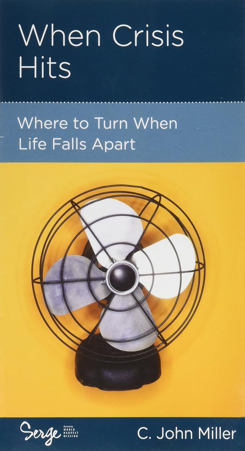 When Crisis Hits - Where to Turn When Life Falls Apart by C. John “Jack” Miller - Mini Book