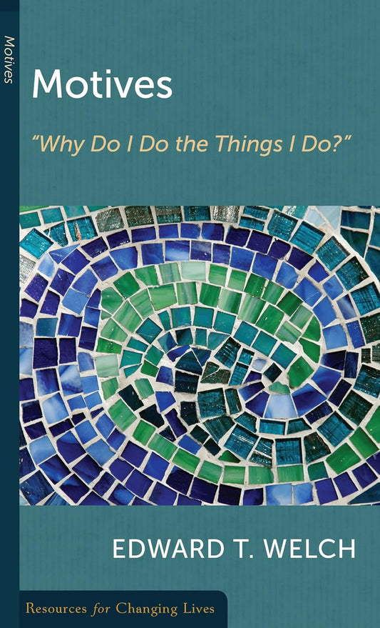 Motives: Why Do I Do the Things I Do by Edward T. Welch - Mini Books