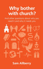 Why bother with church? And Other Questions About Why You Need It And Why It Needs You by Sam Allberry