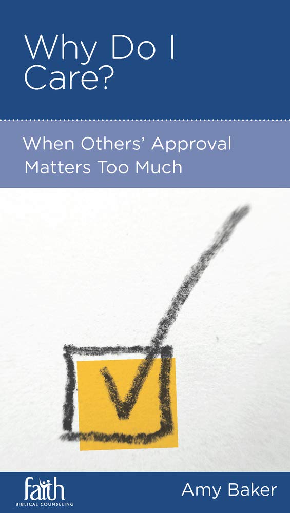 Why Do I Care?: When Others' Approval Matters Too Much by Amy Baker - Mini Book