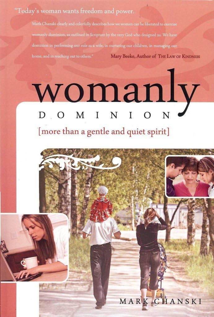 Womanly Dominion: More Than A Gentle and Quiet Spirit by Mark Chanski