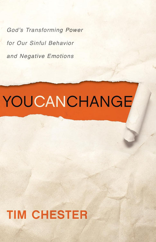 You Can Change: God's Transforming Power for Our Sinful Behavior and Negative Emotions by Tim Chester