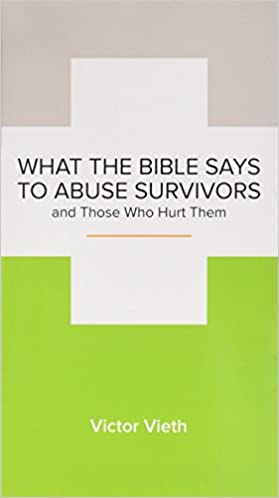 What the Bible Says to Abuse Survivors and Those Who Hurt Them by Victor Vieth - Mini Book