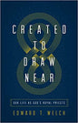 Created to Draw Near: Our Life as God's Royal Priests by Edward Welch