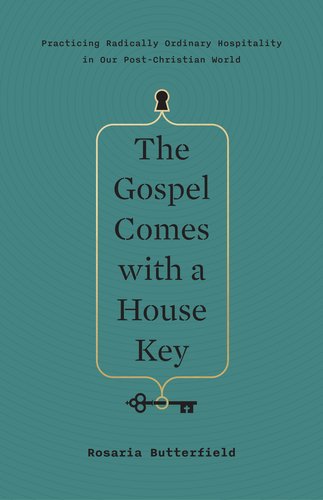 The Gospel Comes with a House Key: Practicing Radically Ordinary Hospitality in Our Post-Christian World