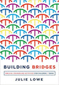 Building Bridges: Biblical Counseling Activities for Children and Teens by Julie Lowe