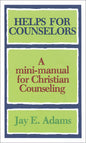 Helps for Counselors: A Mini-Manual for Christian Counseling by Jay E. Adams