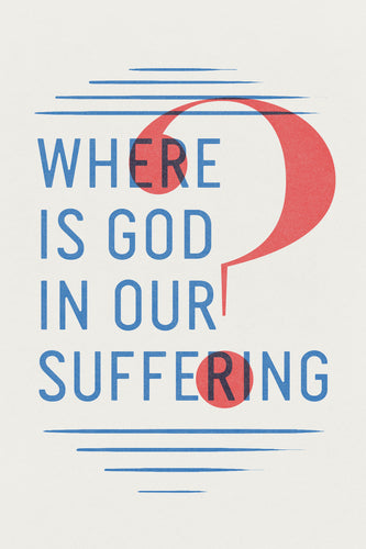 Where Is God In Our Suffering? by Ted Griffin - Tracts (25 pack)