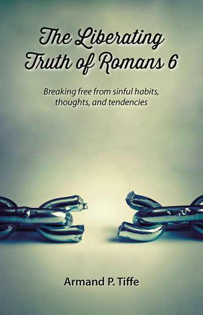 The Liberating Truth of Romans 6: Breaking Free From Sinful Habits, Thoughts, and Tendencies - Booklet