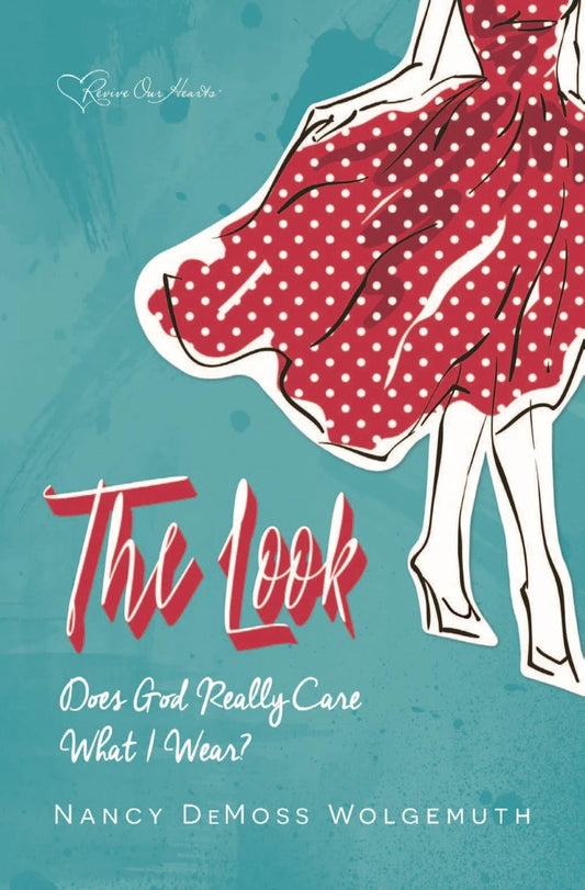 The Look: Does God Really Care What I Wear by Nancy DeMoss Wolgemuth