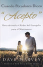 Cuando Pecadores Dicen, Acepto: Descubriendo el Poder del Evagelio para el Matrimonio (Spanish Edition) / When Sinners Say, "I Do"