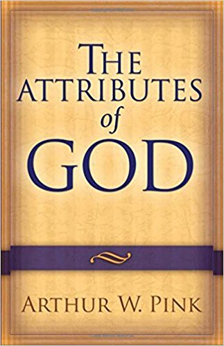 The Attributes of God by Arthur W. Pink