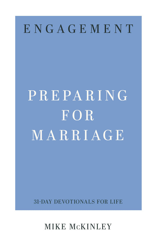 Engagement: Preparing for Marriage (31-Day Devotionals for Life) by Mike McKinley