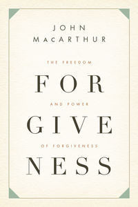 The Freedom and Power of Forgiveness by John MacArthur