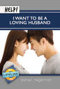 Help! I Want to be a Loving Husband by Daniel Stegeman - Mini Book