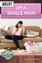 Help! I’m a Single Mom by Carol Trahan