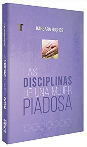 Las disciplinas de una mujer piadosa (Nueva Edición) / The Disciplines of a Godly Woman