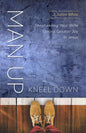 Man Up, Kneel Down: Shepherding Your Wife Toward Greater Joy In Jesus by J. Aaron White