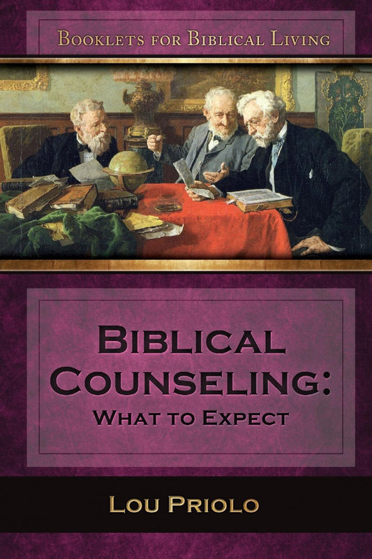 Biblical Counseling: What to Expect by Lou Priolo - Booklet