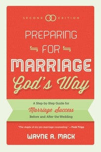 Preparing for Marriage God's Way: A Step-by-Step Guide for Marriage Success Before and After the Wedding by Wayne Mack