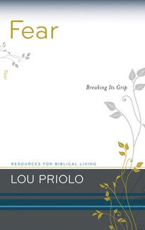 Fear: Breaking Its Grip by Lou Priolo