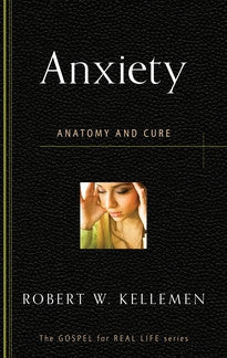 Anxiety: Anatomy and Cure by Robert W. Kellemen - Booklet