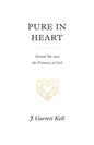 Pure in Heart: Sexual Sin and the Promises of God by F. Garrett Kell