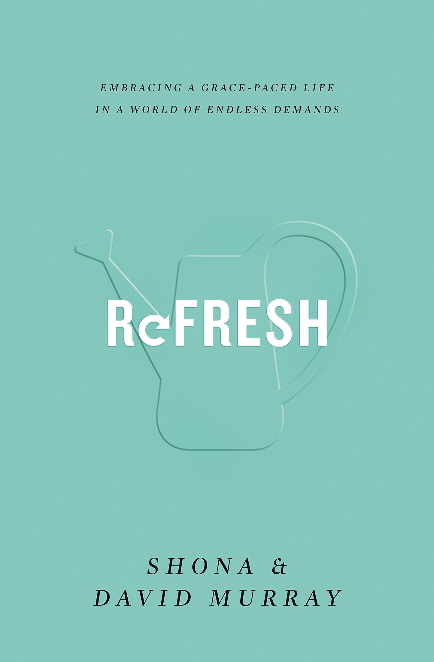 Refresh: Embracing a Grace-Paced Life in a World of Endless Demands