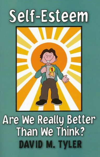 Self-Esteem: Are We Really Better Than We Think? by David M. Tyler - Booklet