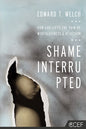 Shame Interrupted: How God Lifts the Pain of Worthlessness and Rejection by Edward T. Welch