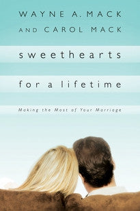 Sweethearts for a Lifetime: Making the Most of Your Marriage by Wayne Mack