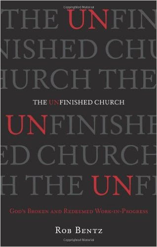 The Unfinished Church - God's Broken and Redeemed Work-in-Progress