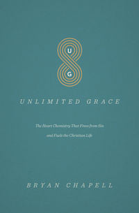 Unlimited Grace - The Heart Chemistry That Frees from Sin and Fuels the Christian Life