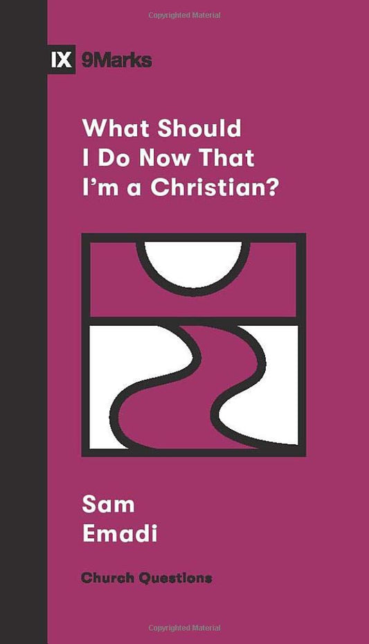 What Should I Do Now That I'm a Christian? (Church Questions) by Sam Emadi - Mini Book